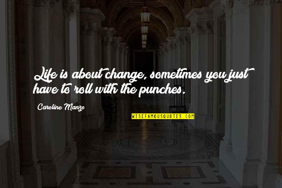 Quotes Attributed To Jesus Quotes By Caroline Manzo: Life is about change, sometimes you just have
