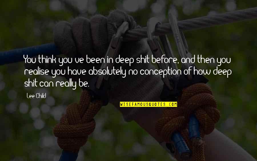 Quotes Attributed To Jesus Quotes By Lee Child: You think you've been in deep shit before,