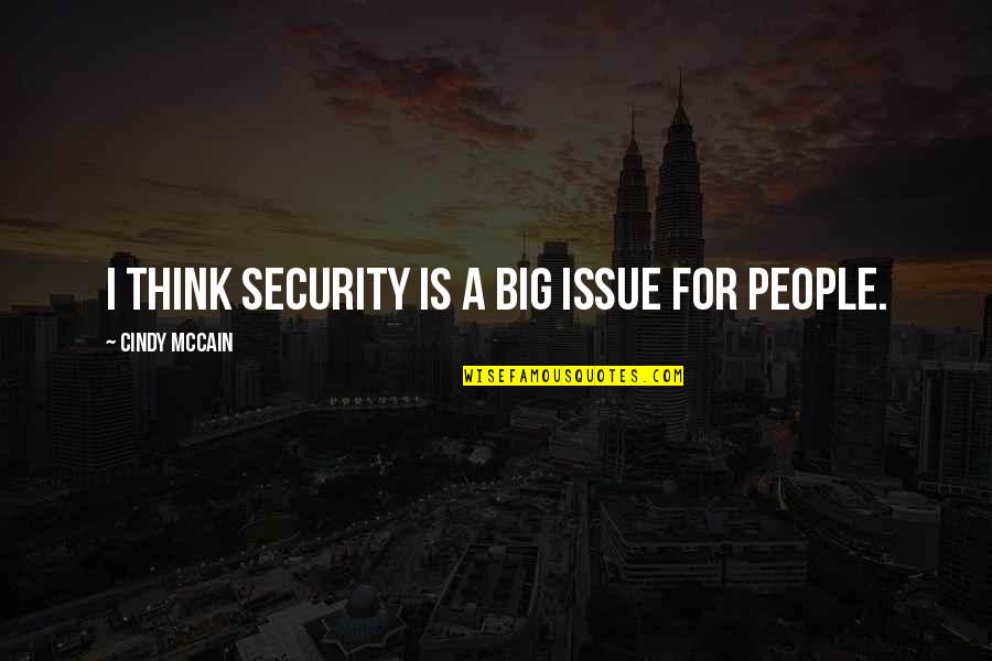 Quotes Ayat Al Quran Quotes By Cindy McCain: I think security is a big issue for