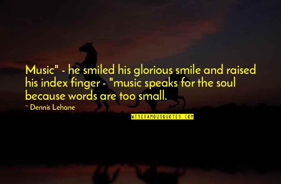 Quotes Bandage Wound Quotes By Dennis Lehane: Music" - he smiled his glorious smile and