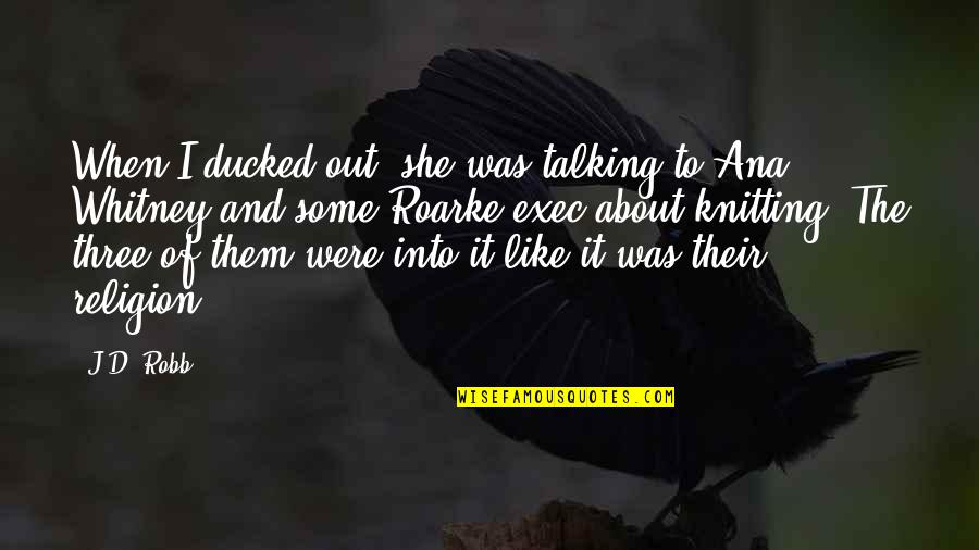 Quotes Bankers Life Quotes By J.D. Robb: When I ducked out, she was talking to