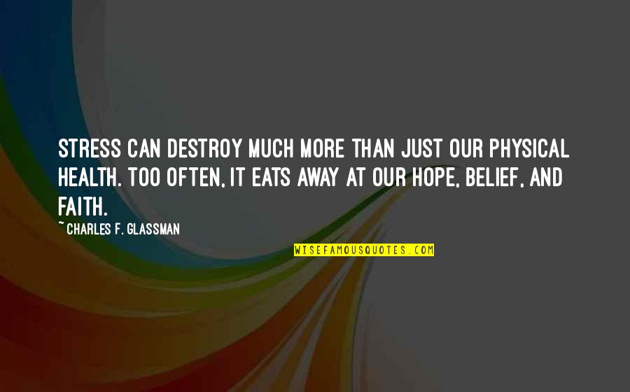 Quotes Belief Quotes By Charles F. Glassman: Stress can destroy much more than just our