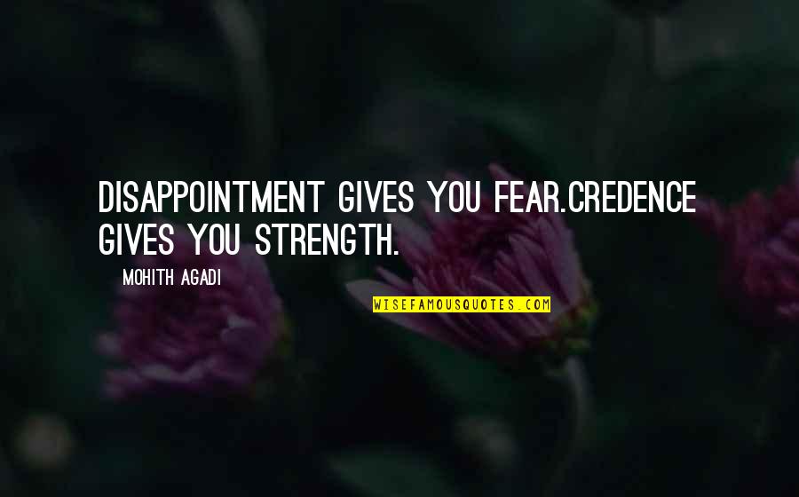 Quotes Belief Quotes By Mohith Agadi: Disappointment gives you Fear.Credence gives you Strength.