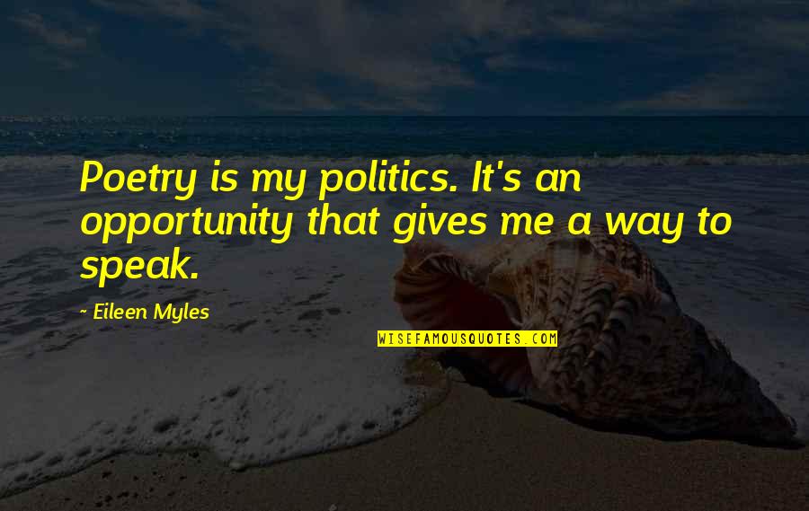 Quotes Boondocks Saints Quotes By Eileen Myles: Poetry is my politics. It's an opportunity that