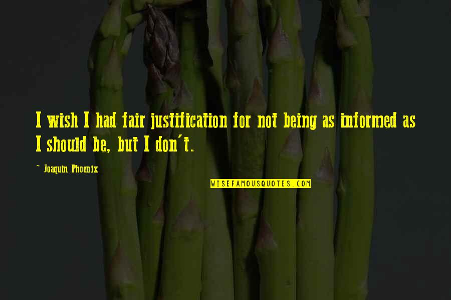 Quotes Boondocks Saints Quotes By Joaquin Phoenix: I wish I had fair justification for not