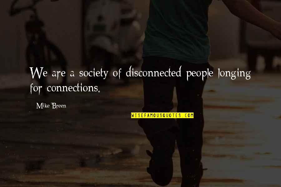 Quotes Brighter Quotes By Mike Breen: We are a society of disconnected people longing