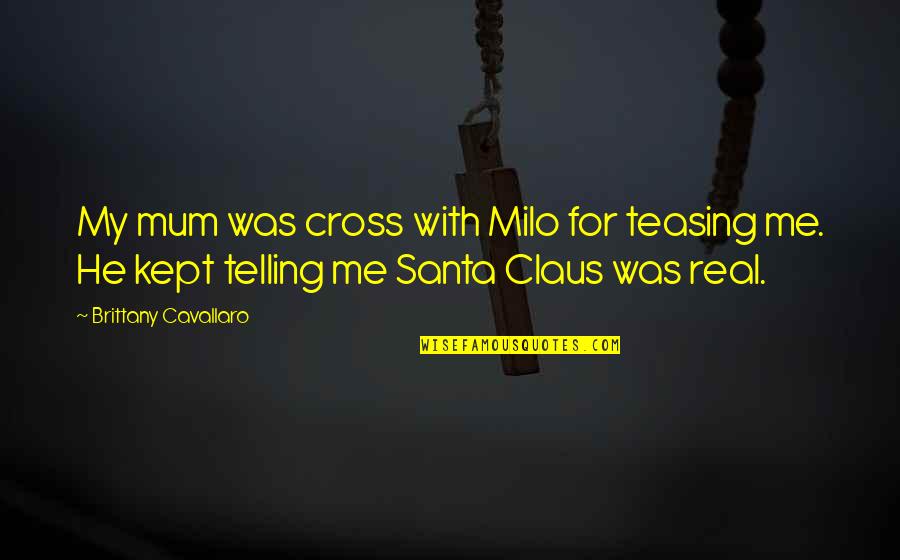 Quotes Commas And Periods Quotes By Brittany Cavallaro: My mum was cross with Milo for teasing