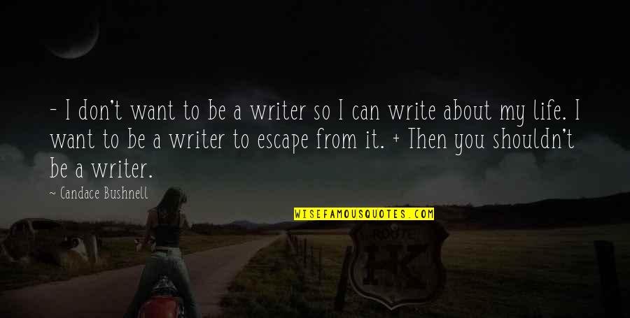 Quotes Coraline Movie Quotes By Candace Bushnell: - I don't want to be a writer