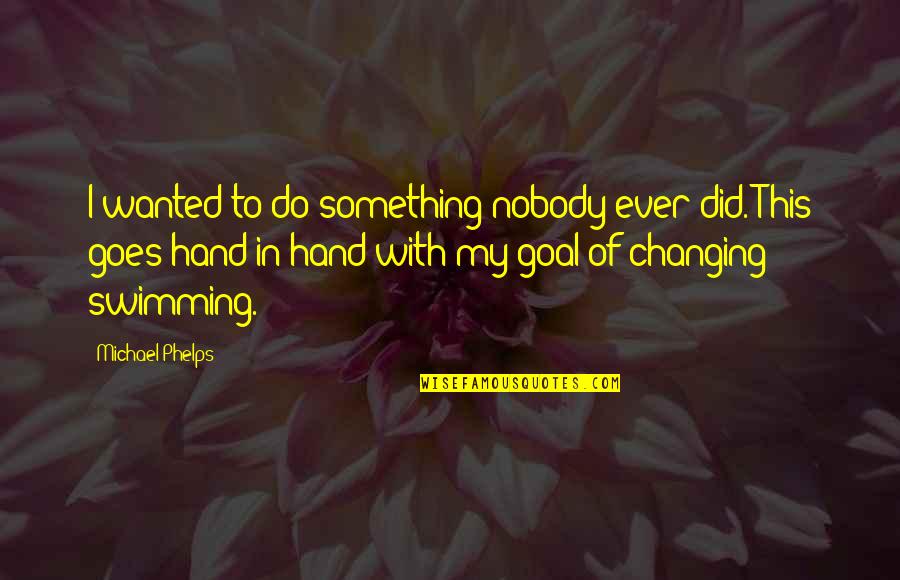 Quotes Dalam Drama Korea Quotes By Michael Phelps: I wanted to do something nobody ever did.