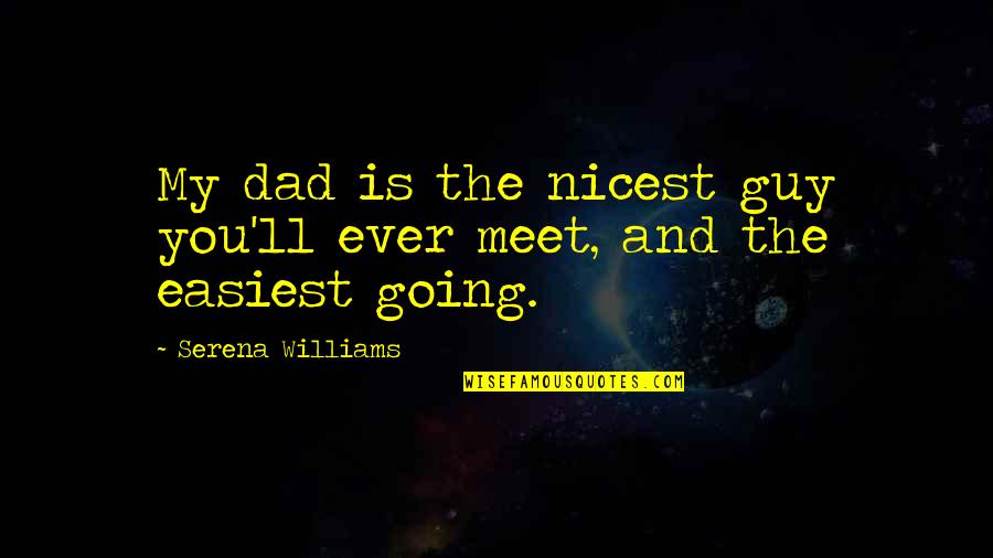 Quotes Dalam Drama Korea Quotes By Serena Williams: My dad is the nicest guy you'll ever