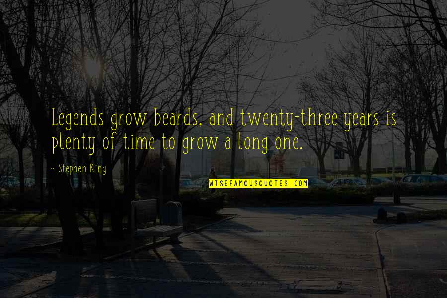 Quotes Detector Quotes By Stephen King: Legends grow beards, and twenty-three years is plenty