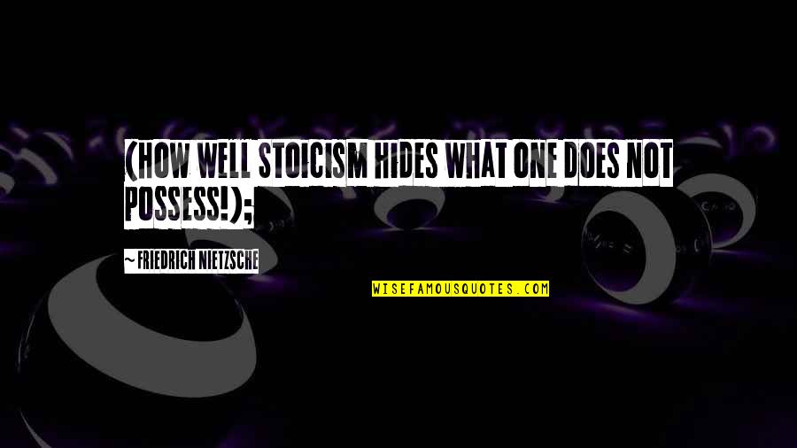 Quotes Doomed To Repeat It Quotes By Friedrich Nietzsche: (how well Stoicism hides what one does not