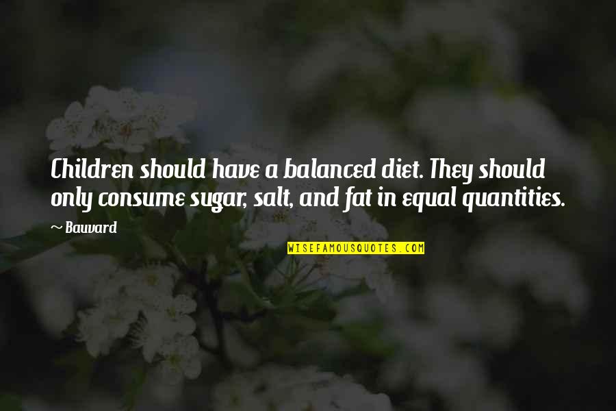 Quotes Eckhart Quotes By Bauvard: Children should have a balanced diet. They should