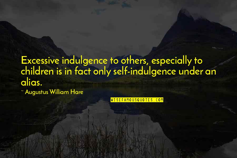 Quotes Ellipsis Quotes By Augustus William Hare: Excessive indulgence to others, especially to children is