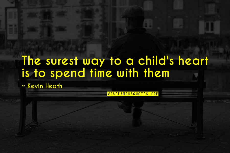 Quotes Extremely Funny Quotes By Kevin Heath: The surest way to a child's heart is