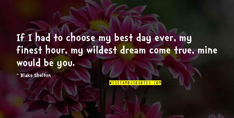 Quotes Fairly Legal Quotes By Blake Shelton: If I had to choose my best day