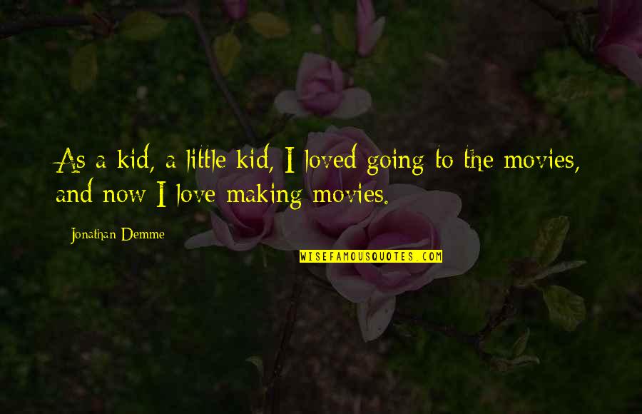 Quotes Fairly Legal Quotes By Jonathan Demme: As a kid, a little kid, I loved