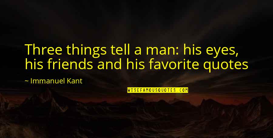 Quotes For Men Quotes By Immanuel Kant: Three things tell a man: his eyes, his