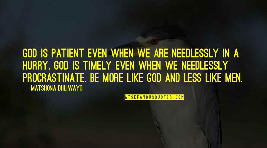 Quotes For Men Quotes By Matshona Dhliwayo: God is patient even when we are needlessly