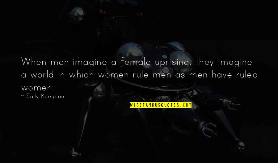 Quotes For Men Quotes By Sally Kempton: When men imagine a female uprising, they imagine