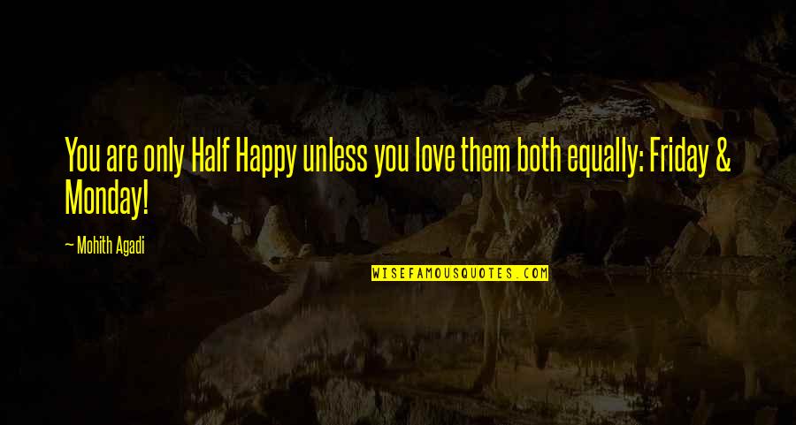 Quotes Friday Quotes By Mohith Agadi: You are only Half Happy unless you love