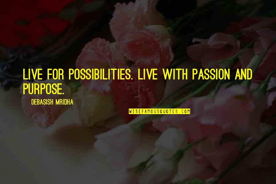 Quotes From Antigone About Fate Quotes By Debasish Mridha: Live for possibilities. Live with passion and purpose.