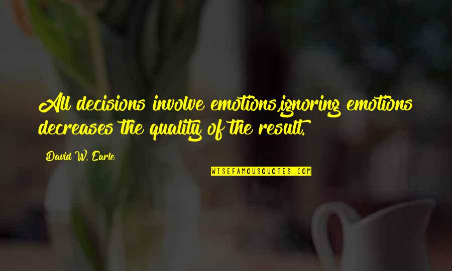 Quotes From Derrida About Deconstruction Quotes By David W. Earle: All decisions involve emotions,ignoring emotions decreases the quality