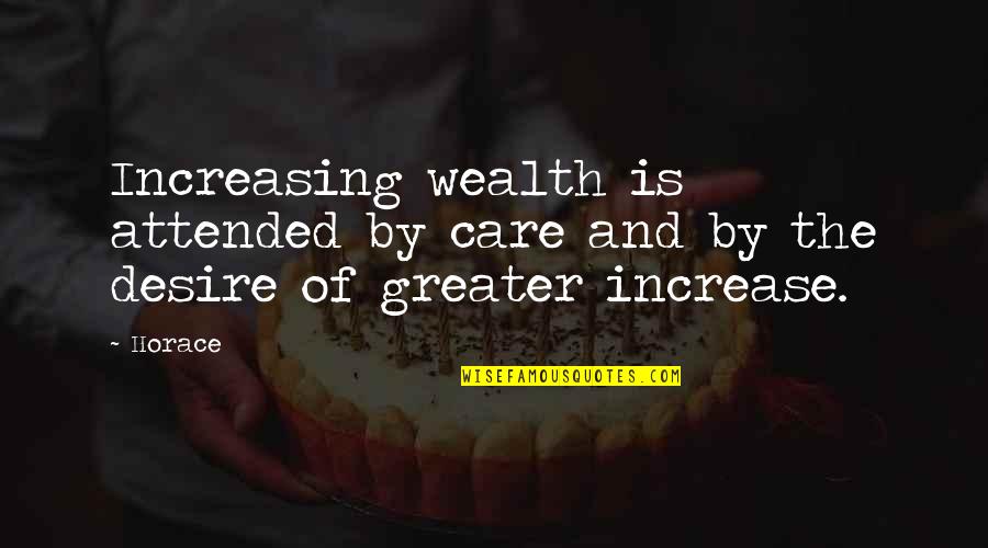 Quotes From The Stranger About Absurdity Quotes By Horace: Increasing wealth is attended by care and by