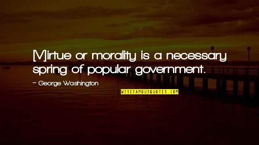 Quotes Furious Love Quotes By George Washington: [V]irtue or morality is a necessary spring of