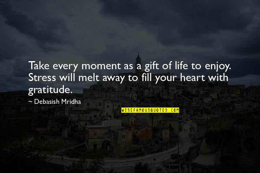 Quotes Gift Quotes By Debasish Mridha: Take every moment as a gift of life