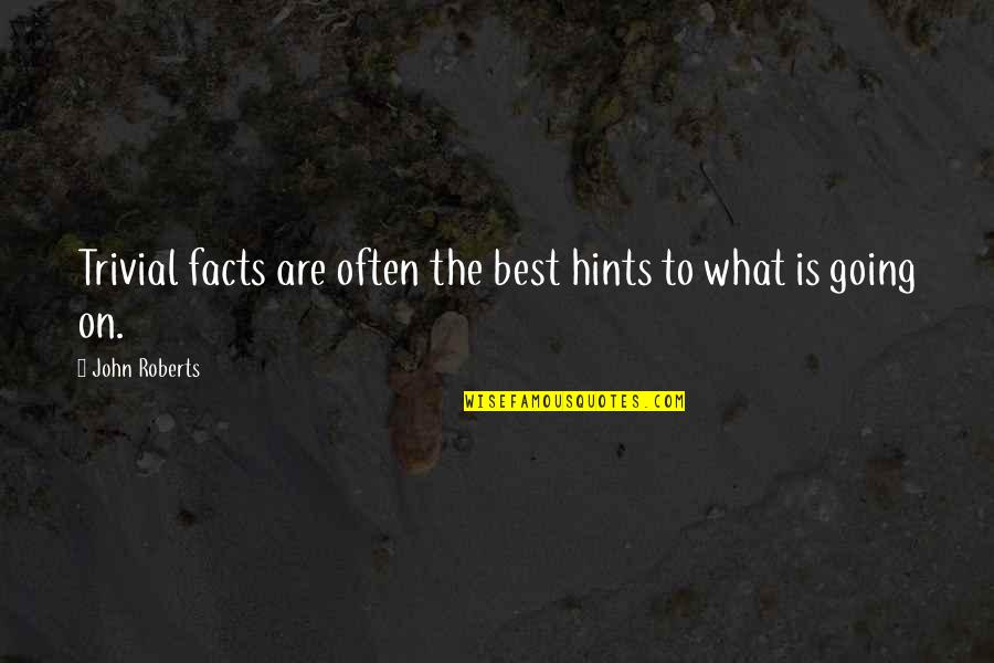 Quotes Gutter Stars Quotes By John Roberts: Trivial facts are often the best hints to