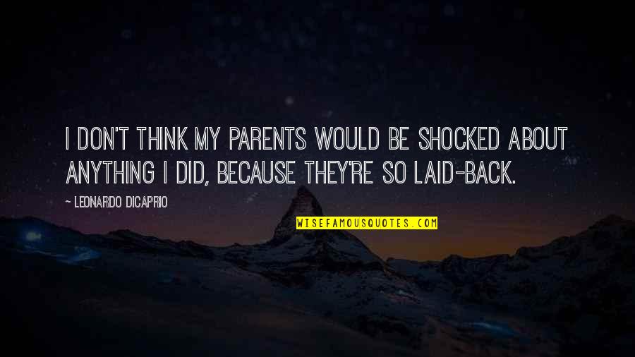 Quotes Gutter Stars Quotes By Leonardo DiCaprio: I don't think my parents would be shocked