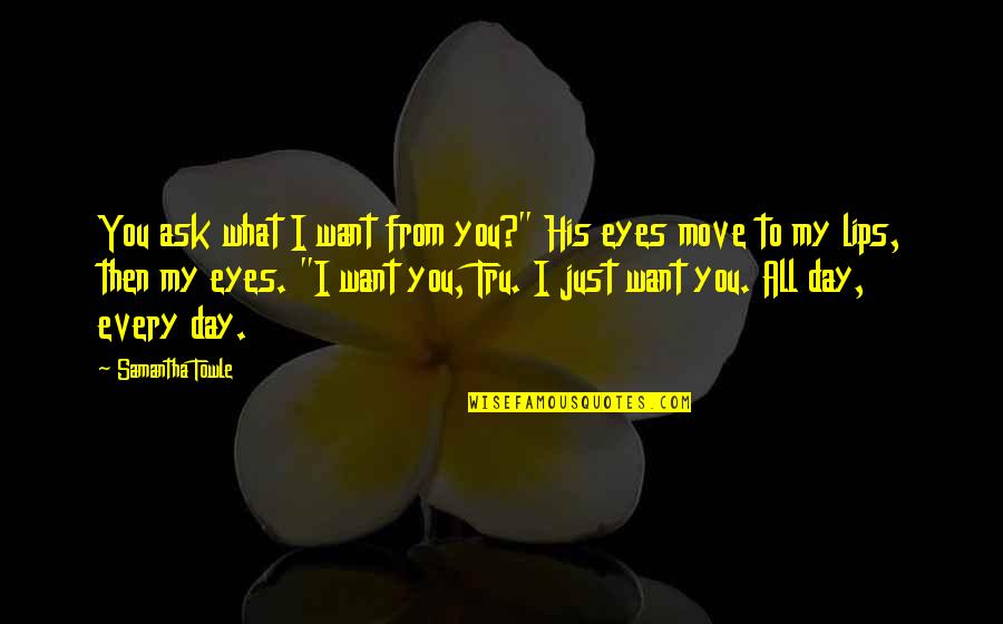 Quotes Gutter Stars Quotes By Samantha Towle: You ask what I want from you?" His