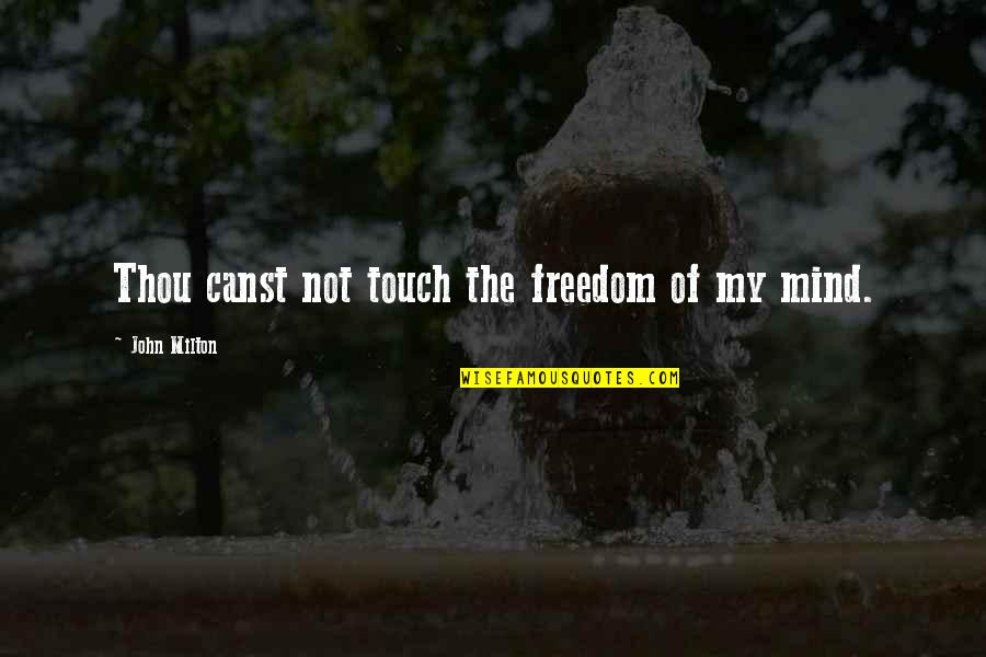 Quotes Hedonism Bot Quotes By John Milton: Thou canst not touch the freedom of my