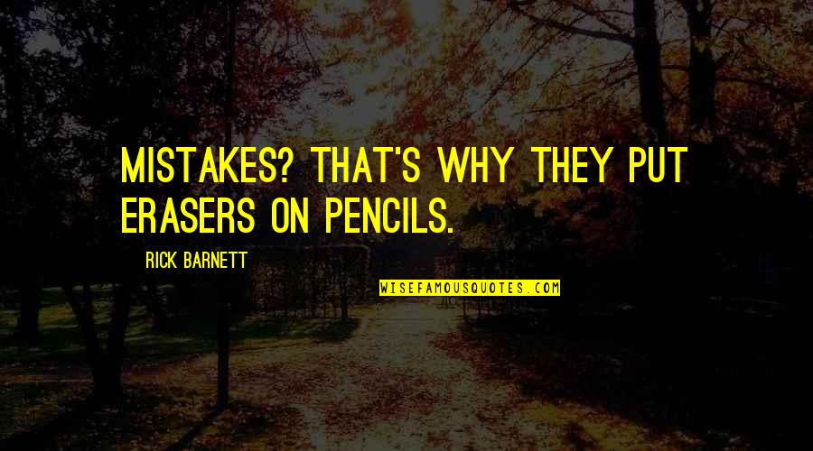 Quotes Hombres Infieles Quotes By Rick Barnett: Mistakes? That's why they put erasers on pencils.