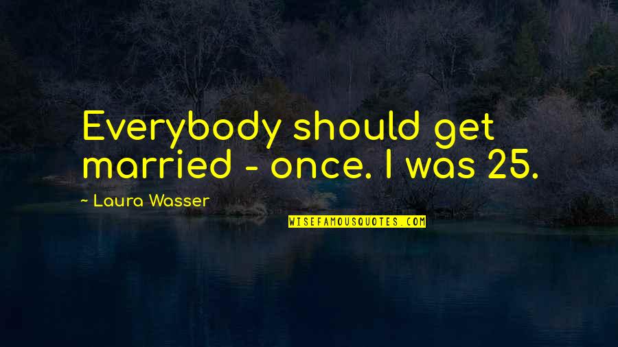 Quotes Html Tag Quotes By Laura Wasser: Everybody should get married - once. I was