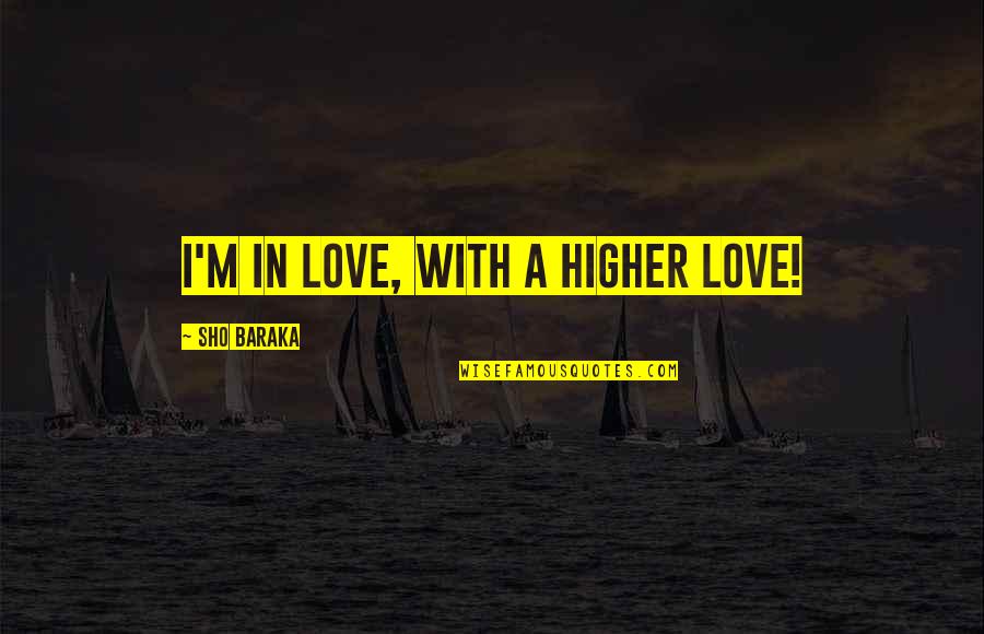 Quotes Ingersoll Quotes By Sho Baraka: I'm in love, with a higher love!