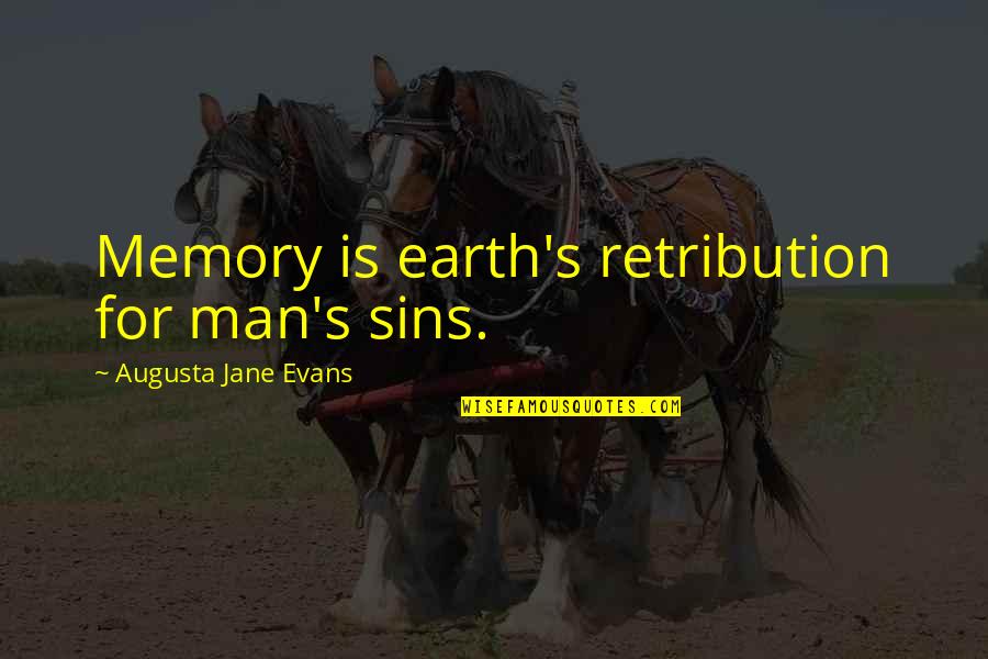 Quotes Ipod App Quotes By Augusta Jane Evans: Memory is earth's retribution for man's sins.