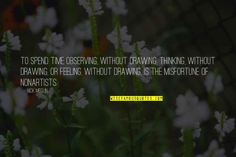 Quotes Jigsaw Saw Quotes By Nick Meglin: To spend time observing, without drawing, thinking, without