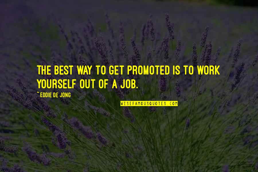 Quotes Jong Quotes By Eddie De Jong: The best way to get promoted is to