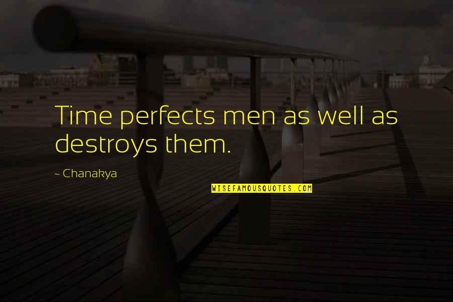 Quotes Jules Quotes By Chanakya: Time perfects men as well as destroys them.