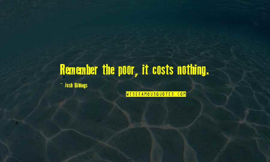 Quotes Jules Quotes By Josh Billings: Remember the poor, it costs nothing.