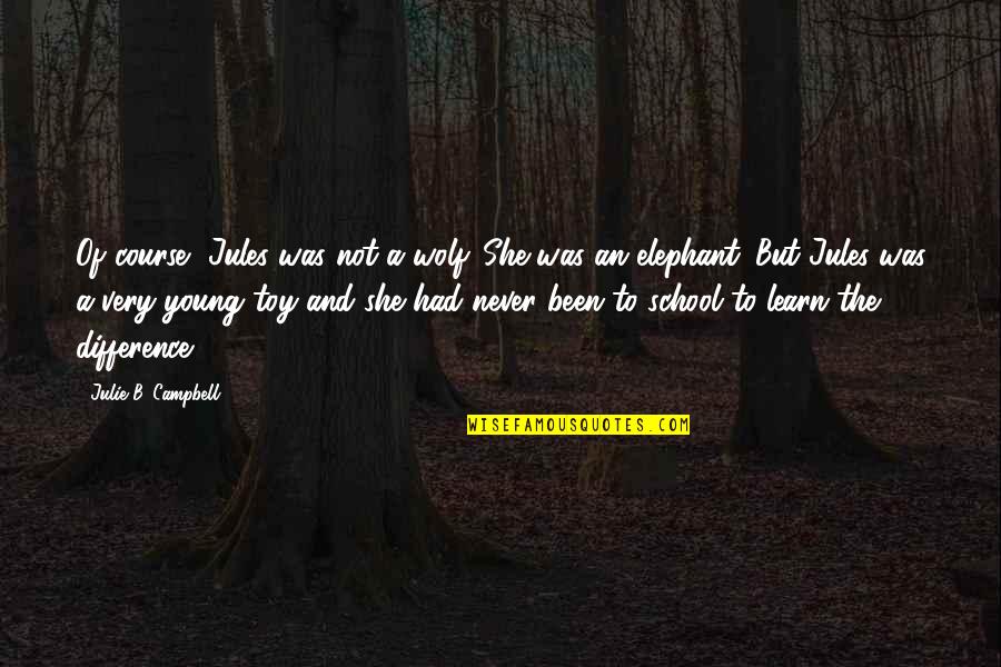 Quotes Jules Quotes By Julie B. Campbell: Of course, Jules was not a wolf. She
