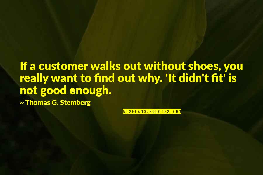 Quotes Jules Quotes By Thomas G. Stemberg: If a customer walks out without shoes, you