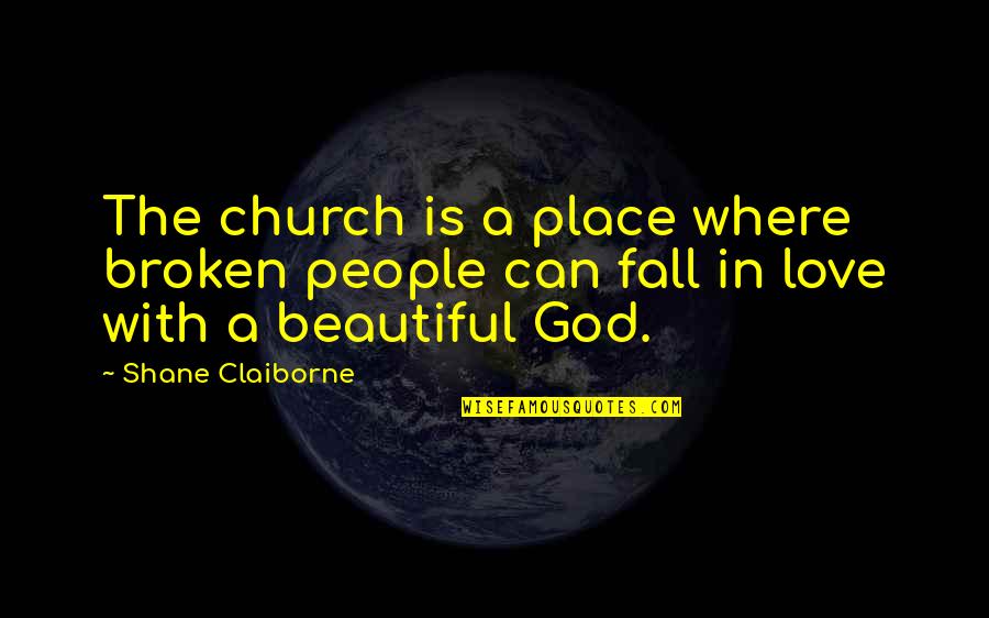 Quotes Latter Day Prophets Quotes By Shane Claiborne: The church is a place where broken people