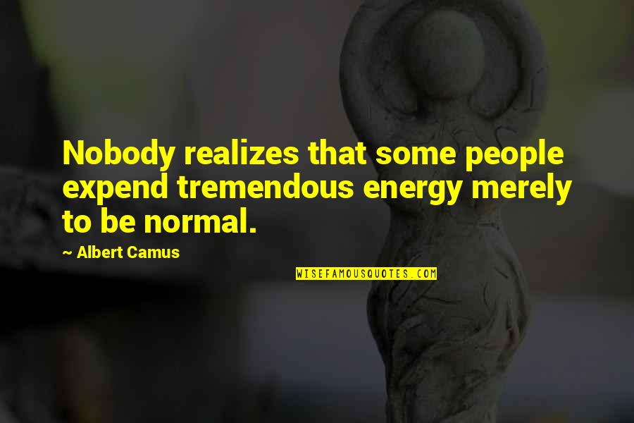 Quotes Marley Movie Quotes By Albert Camus: Nobody realizes that some people expend tremendous energy