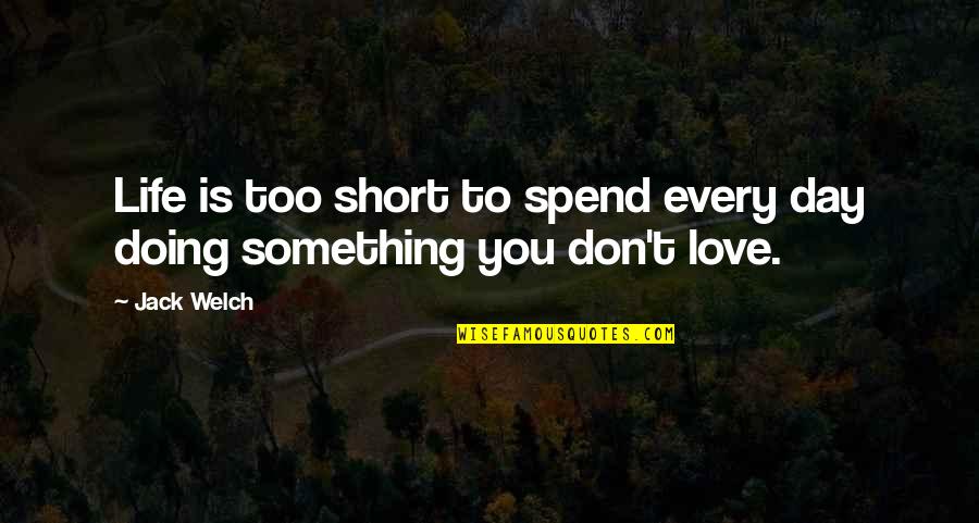 Quotes Matrimonio Quotes By Jack Welch: Life is too short to spend every day