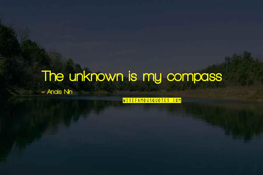 Quotes Mensen Verliezen Quotes By Anais Nin: The unknown is my compass