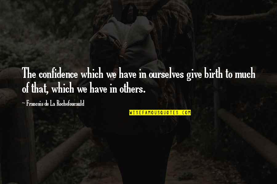 Quotes Moliere French Quotes By Francois De La Rochefoucauld: The confidence which we have in ourselves give