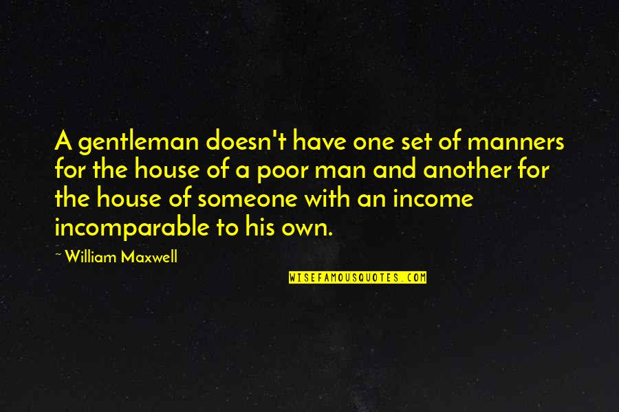 Quotes Moliere French Quotes By William Maxwell: A gentleman doesn't have one set of manners